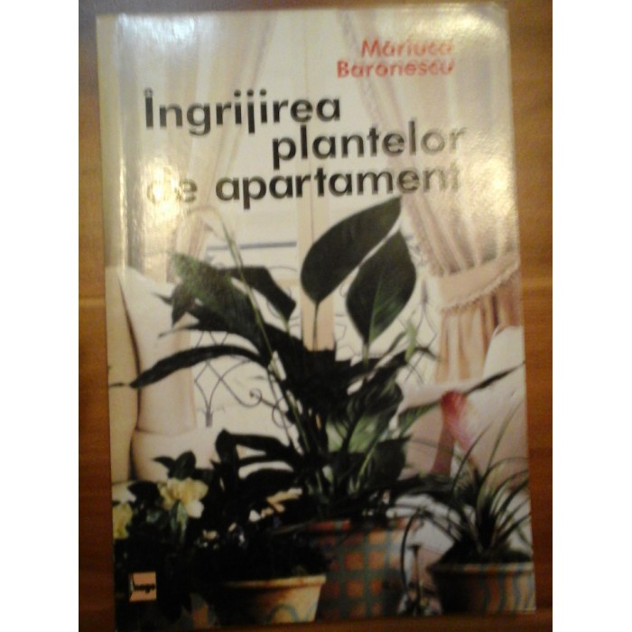 Ingrijirea plantelor de apartament - Mariuca Baronescu Ingrijirea plantelor de apartament - Mariuca Baronescu